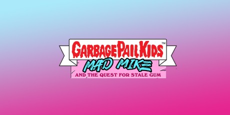 Garbage Pail Kids: Mad Mike & the Quest for Stale Gum