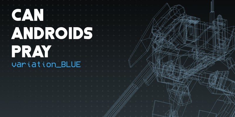 CAN ANDROIDS PRAY: BLUE