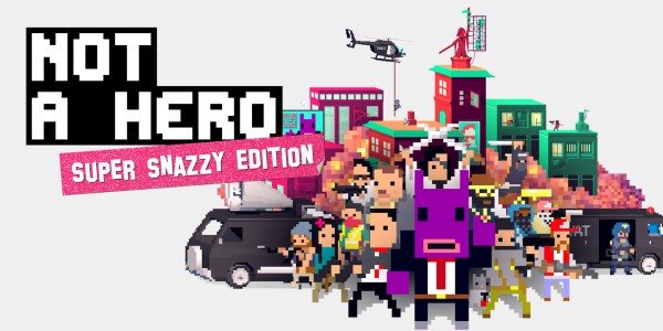 NOT A HERO: SUPER SNAZZY EDITION