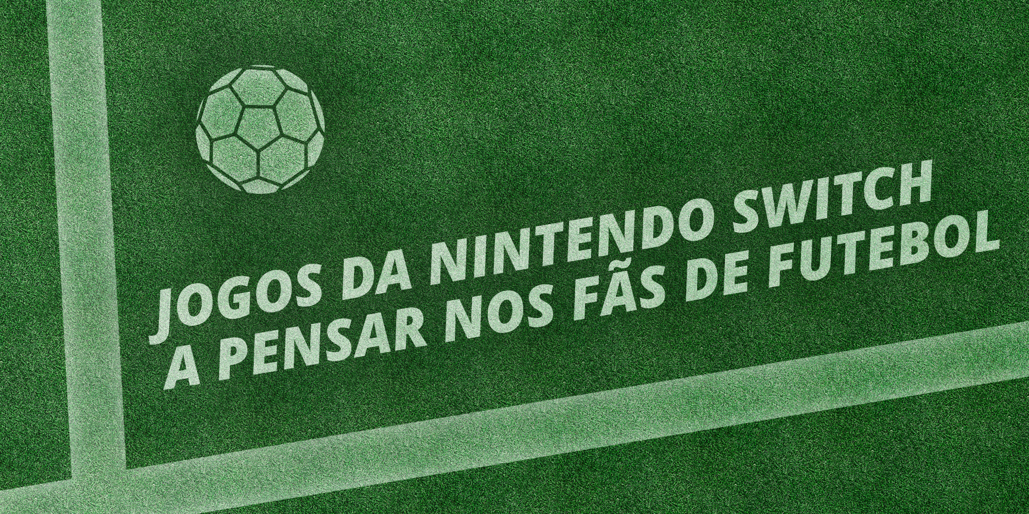 Jogos da Nintendo Switch a pensar nos fãs de futebol