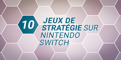 10 jeux pour mettre à l’épreuve votre sens de la stratégie sur Nintendo Switch
