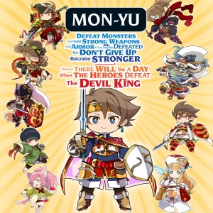 MON-YU: DEFEAT MONSTERS AND GAIN STRONG WEAPONS AND ARMOR. YOU MAY BE DEFEATED, BUT DON’T GIVE UP. BECOME STRONGER. I BELIEVE THERE WILL BE A DAY WHEN THE HEROES DEFEAT THE DEVIL KING