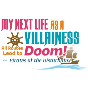 My Next Life As A Villainess: All Routes Lead to Doom ! -Pirates of the Disturbance-