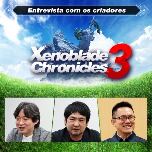 Entrevista com os criadores — Edição 6: Xenoblade Chronicles 3 – Capítulo 1