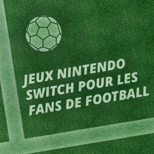 Jeux Nintendo Switch pour les fans de football