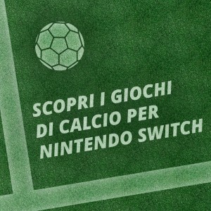 Scopri i giochi di calcio per Nintendo Switch