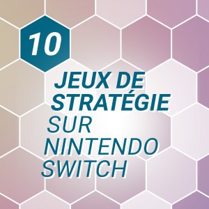 10 jeux pour mettre à l’épreuve votre sens de la stratégie sur Nintendo Switch