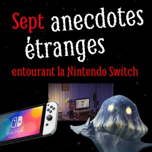Sept anecdotes étranges entourant la Nintendo Switch